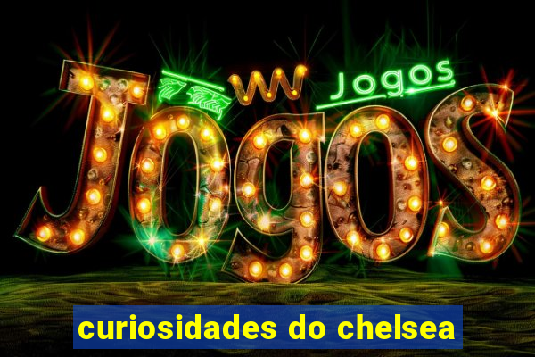 curiosidades do chelsea